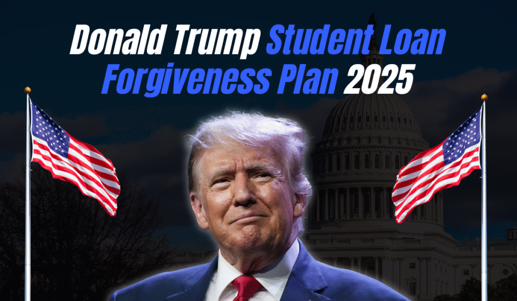 Donald Trump Student Loan Forgiveness Plan 2025