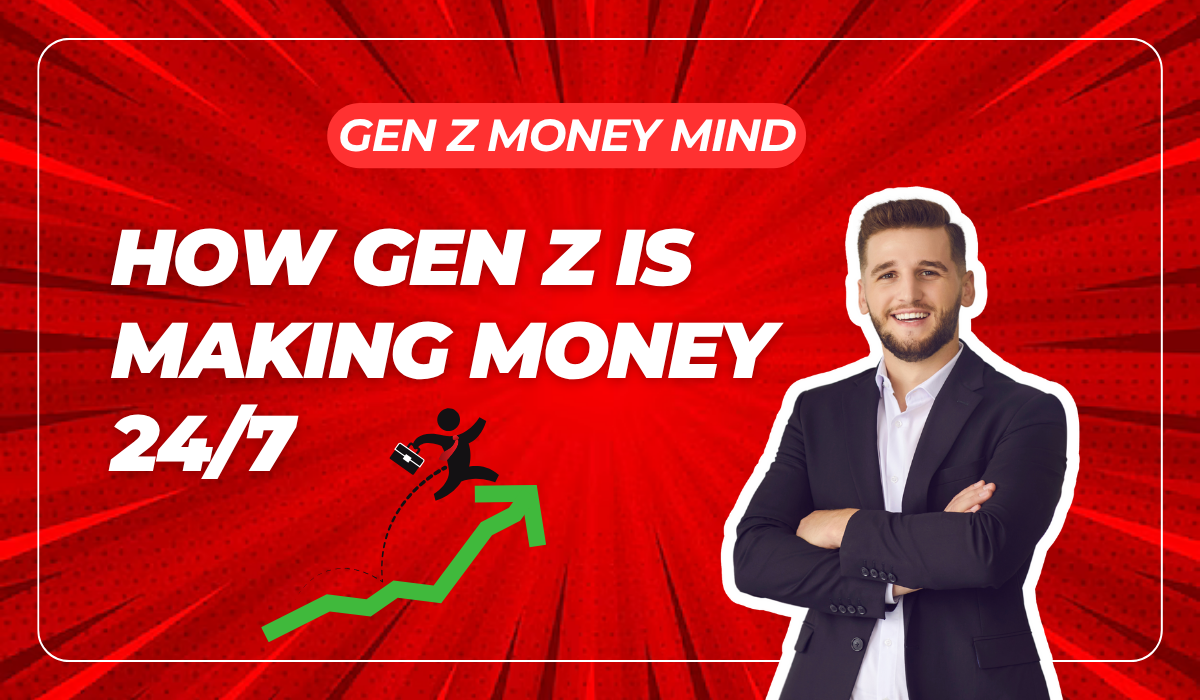 How Gen Z is Making Money 24/7