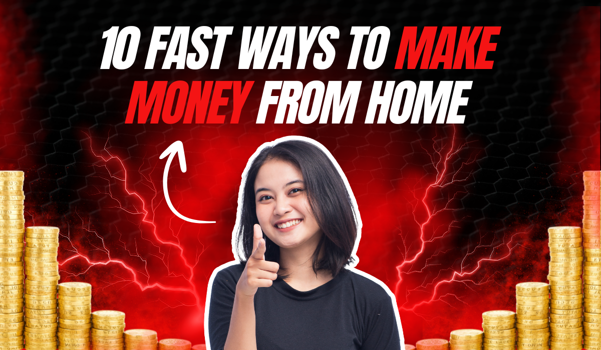 10 Fast Ways to Make Money From Home In 2025